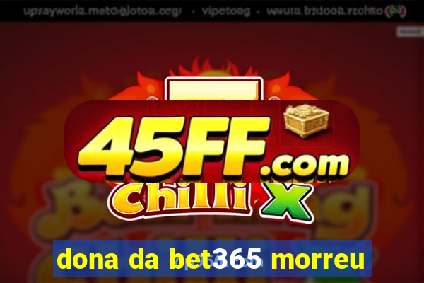 dona da bet365 morreu